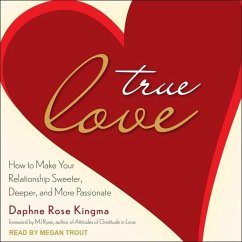 True Love: How to Make Your Relationship Sweeter, Deeper, and More Passionate - Kingma, Daphne Rose