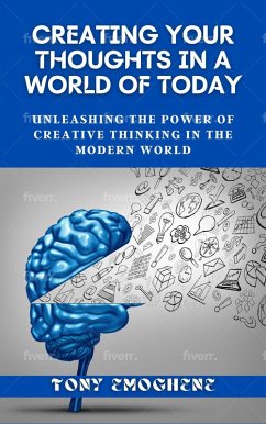 Creating Your Thoughts In a World Of Today (eBook, ePUB) - Emoghene, Tony