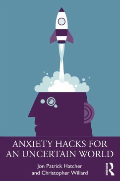 Anxiety Hacks for an Uncertain World (eBook, ePUB) - Hatcher, Jon Patrick; Willard, Christopher
