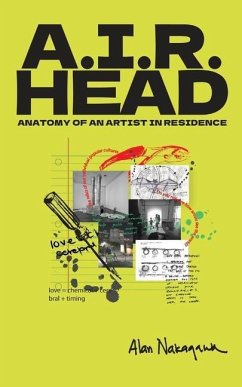 A.I.R. Head: Anatomy of an Artist In Residence - Nakagawa, Alan