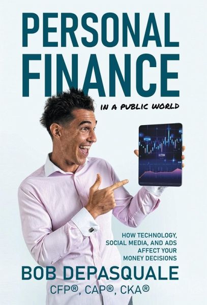 Personal Finance in a Public World: How Technology, Social Media, and Ads Affect Your Money Decisions Personal Finance in a Public World: How Technology, Social Media, and Ads Affect Your Money Decisions