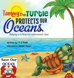Tammy the Turtle Protects Our Oceans. Helping Us to Keep Our Environment Clean - Pask, T. C.
