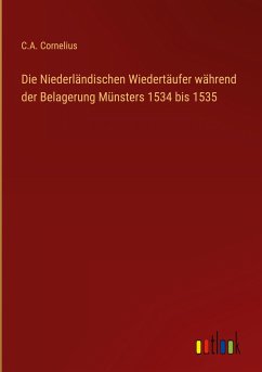 Die Niederländischen Wiedertäufer während der Belagerung Münsters 1534 bis 1535