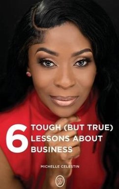 6 Tough (But True) Lessons About Bussiness - Celestin, Michelle