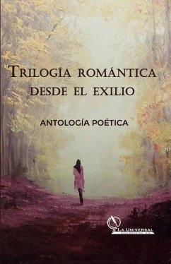 Trilogía Romántica desde el Exilio, Antología Poética - Martínez Sanabria, Ana Karina; Guida, Manuel; Ontivero, Rafael