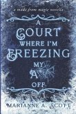 A Court Where I'm Freezing My A** Off: A Made from Magic Novella