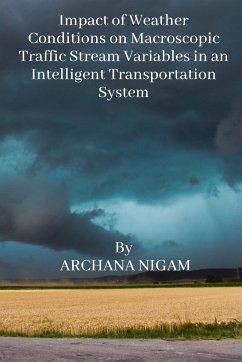 Impact of Weather Conditions on Macroscopic Traffic Stream Variables in an Intelligent Transportation System - Nigam, Archana
