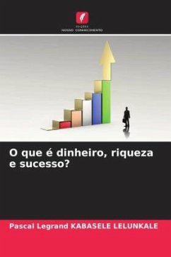 O que é dinheiro, riqueza e sucesso? - KABASELE LELUNKALE, Pascal Legrand