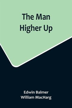The Man Higher Up - Balmer, Edwin; Macharg, William