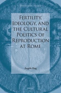 Fertility, Ideology, and the Cultural Politics of Reproduction at Rome - Hug, Angela