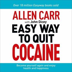 Allen Carr: The Easy Way to Quit Cocaine: Rediscover Your True Self and Enjoy Freedom, Health, and Happiness - Carr, Allen; Dicey, John