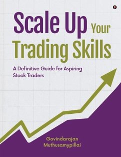 Scale Up Your Trading Skills: A Definitive Guide for Aspiring Stock Traders - Muthusamypillai; Govindarajan