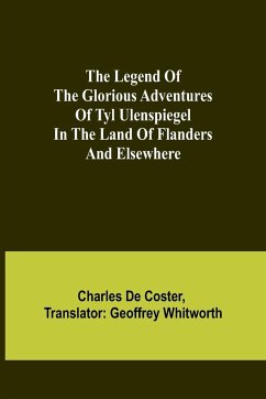 The Legend of the Glorious Adventures of Tyl Ulenspiegel in the land of Flanders and elsewhere - De Coster, Charles