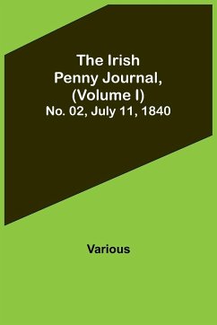 The Irish Penny Journal, (Volume I) No. 02, July 11, 1840 - Various