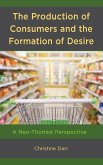 The Production of Consumers and the Formation of Desire The Production of Consumers and the Formation of Desire