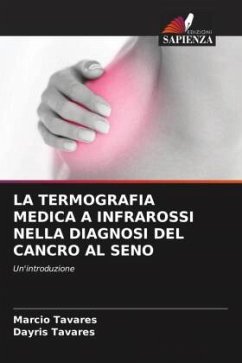 LA TERMOGRAFIA MEDICA A INFRAROSSI NELLA DIAGNOSI DEL CANCRO AL SENO - Tavares, Marcio;Tavares, Dayris