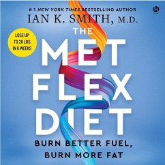 The Met Flex Diet: Burn Better Fuel, Burn More Fat - Smith, Ian K.