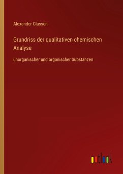 Grundriss der qualitativen chemischen Analyse - Classen, Alexander