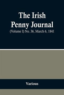 The Irish Penny Journal, (Volume I) No. 36, March 6, 1841 - Various