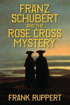 Franz Schubert and the Rose Cross Mystery - Ruppert, Frank
