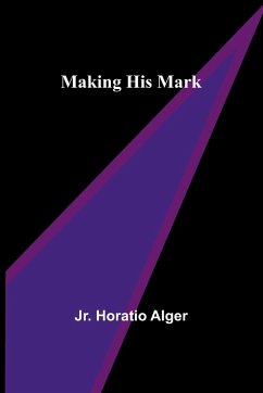 Making His Mark - Horatio Alger, Jr.