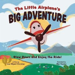 The Little Airplane's Big Adventure: Slow Down and Enjoy the Ride! - Christian, Lisa Hilyard