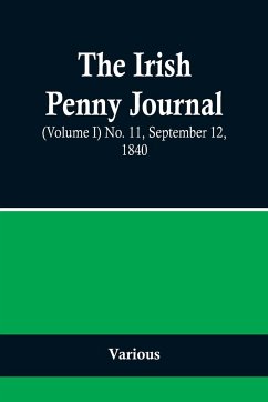 The Irish Penny Journal, (Volume I) No. 11, September 12, 1840 - Various