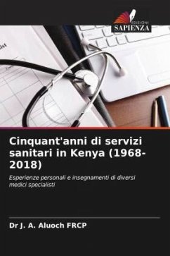 Cinquant'anni di servizi sanitari in Kenya (1968-2018) - J. A. Aluoch FRCP, Dr