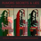Rumors Secrets & Lies: Poems about Pregnancy, Abortion & Choice Rumors Secrets & Lies: Poems about Pregnancy, Abortion & Choice