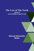 The Law of the North; A Story of Love and Battle in Rupert's Land