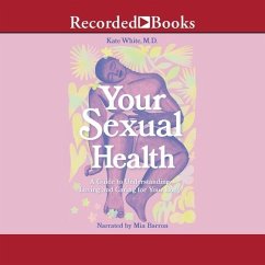 Your Sexual Health: A Guide to Understanding, Loving and Caring for Your Body - White, Kate