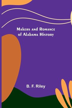 Makers and Romance of Alabama History - F. Riley, B.