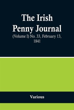 The Irish Penny Journal, (Volume I) No. 33, February 13, 1841 - Various
