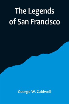 The Legends of San Francisco - W. Caldwell, George