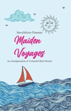 Maiden Voyages: An Amalgamation of Colourful Short Stories - Authors, Storymirror