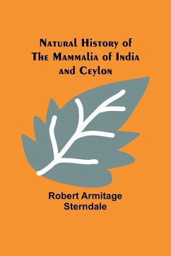 Natural History of the Mammalia of India and Ceylon - Armitage Sterndale, Robert