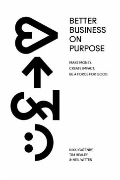 Better Business On Purpose - Healey, Tim; Gatenby, Nikki; Witten, Neil