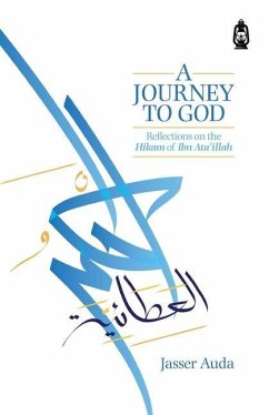 A Journey to God: Reflections on the Hikam of Ibn Ata'illah - Auda, Jasser
