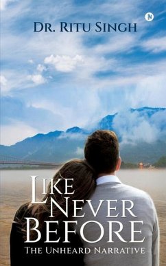 Like Never Before: The Unheard Narrative - Ritu Singh