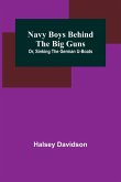 Navy Boys Behind the Big Guns; Or, Sinking the German U-Boats