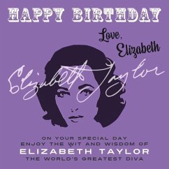 Happy Birthday-Love, Elizabeth: On Your Special Day, Enjoy the Wit and Wisdom of Elizabeth Taylor, The World's Greatest Diva - Taylor, Elizabeth