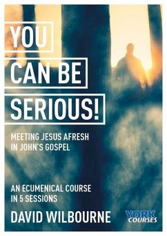 You Can Be Serious! Meeting Jesus Afresh in John's Gospel - Wilbourne, The Rt Revd David