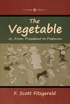 The Vegetable; or, From President to Postman - Fitzgerald, F. Scott