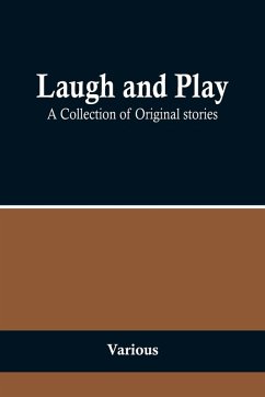 Laugh and Play ;A Collection of Original stories - Various