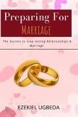 Preparing for Marriage: The Secrets to Long Lasting Relationship and Marriage
