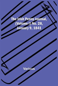 The Irish Penny Journal, (Volume I) No. 28, January 9, 1841 - Various