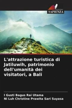 L'attrazione turistica di Jatiluwih, patrimonio dell'umanità dei visitatori, a Bali - Utama, I Gusti Bagus Rai;Suyasa, Ni Luh Christine Prawita Sari