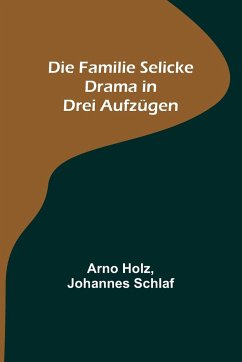 Die Familie Selicke - Holz, Arno; Schlaf, Johannes