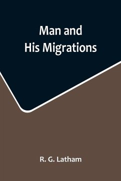 Man and His Migrations - G. Latham, R.