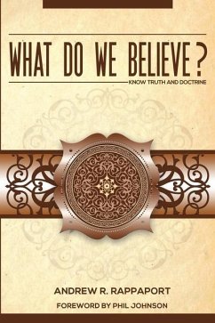 What Do We Believe?: A Christian Systematic Theology - Rappaport, Andrew R.